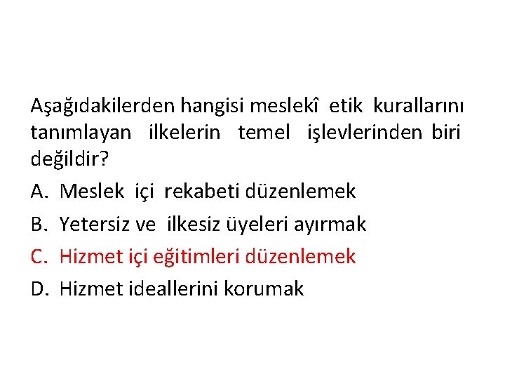 Aşağıdakilerden hangisi meslekî etik kurallarını tanımlayan ilkelerin temel işlevlerinden biri değildir? A. Meslek içi