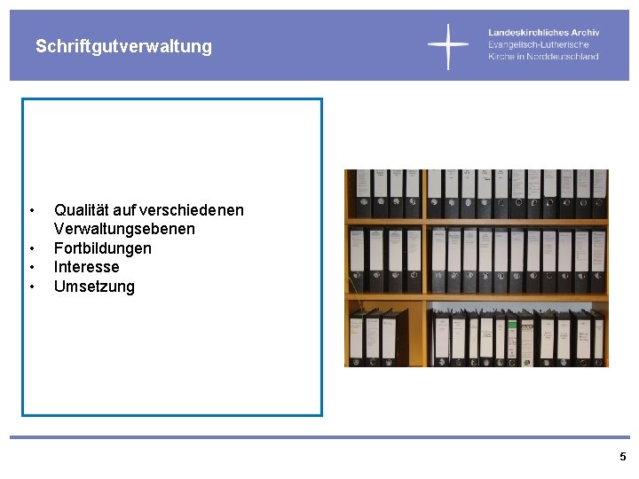 Schriftgutverwaltung • • Qualität auf verschiedenen Verwaltungsebenen Fortbildungen Interesse Umsetzung 5 