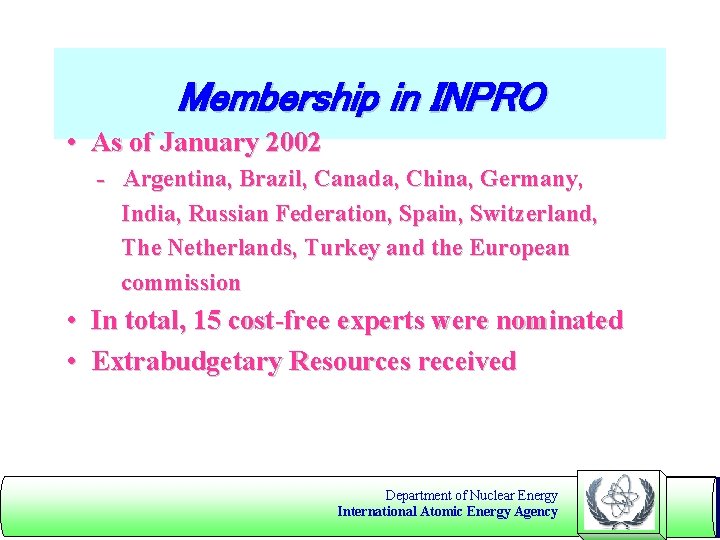 Membership in INPRO • As of January 2002 - Argentina, Brazil, Canada, China, Germany,