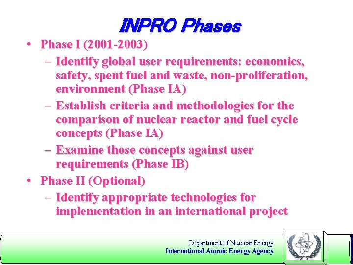 INPRO Phases • Phase I (2001 -2003) – Identify global user requirements: economics, safety,