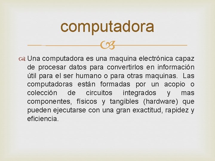 computadora Una computadora es una maquina electrónica capaz de procesar datos para convertirlos en
