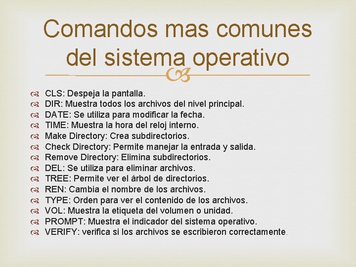 Comandos mas comunes del sistema operativo CLS: Despeja la pantalla. DIR: Muestra todos los