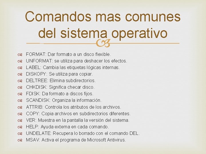 Comandos mas comunes del sistema operativo FORMAT: Dar formato a un disco flexible. UNFORMAT: