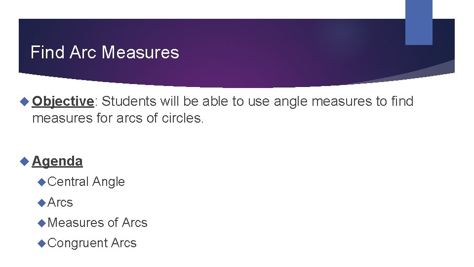 Find Arc Measures Objective: Students will be able to use angle measures to find