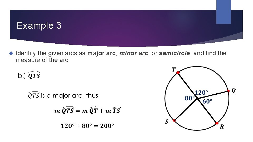 Example 3 Identify the given arcs as major arc, minor arc, or semicircle, and