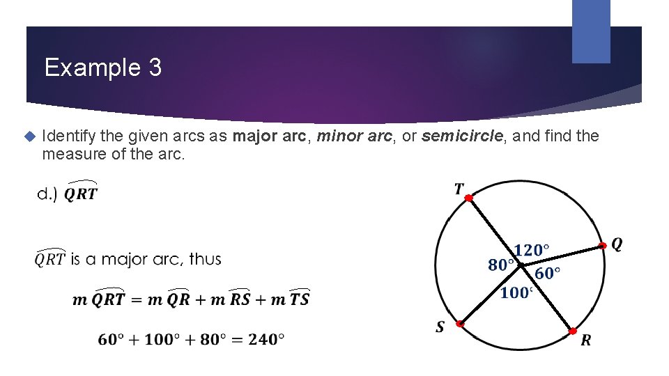 Example 3 Identify the given arcs as major arc, minor arc, or semicircle, and