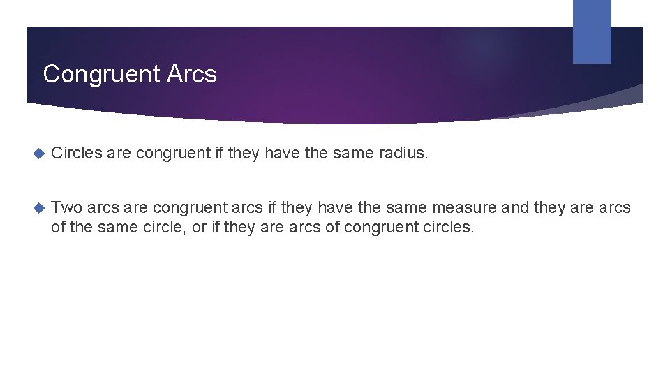 Congruent Arcs Circles are congruent if they have the same radius. Two arcs are