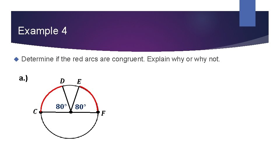Example 4 Determine if the red arcs are congruent. Explain why or why not.