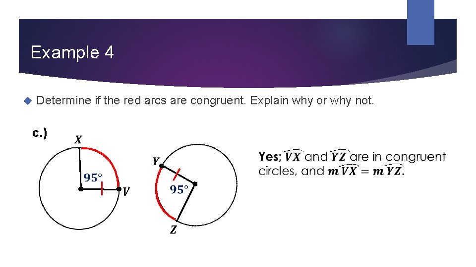 Example 4 Determine if the red arcs are congruent. Explain why or why not.