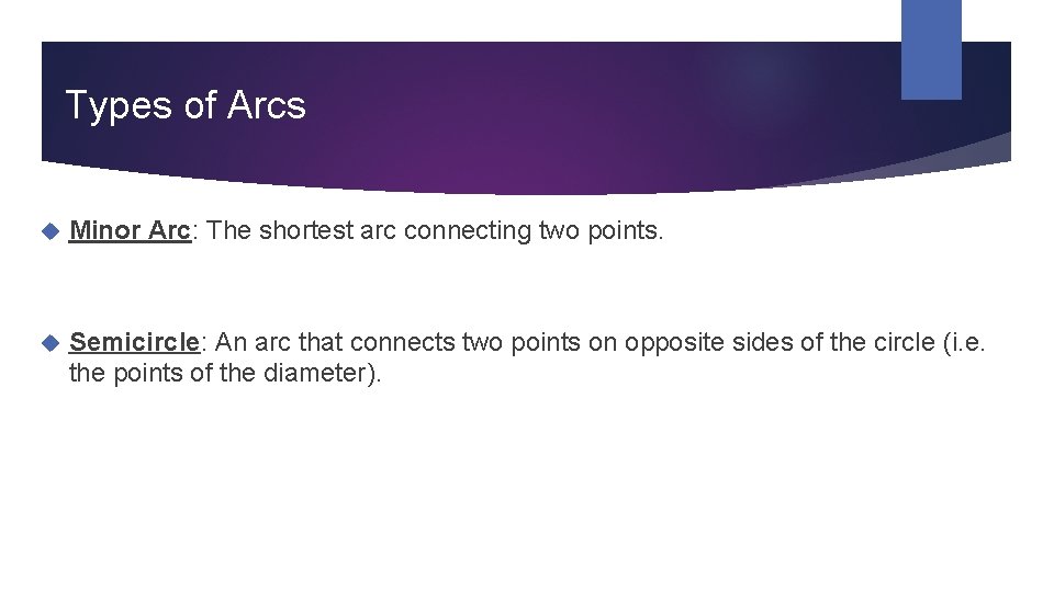 Types of Arcs Minor Arc: The shortest arc connecting two points. Semicircle: An arc