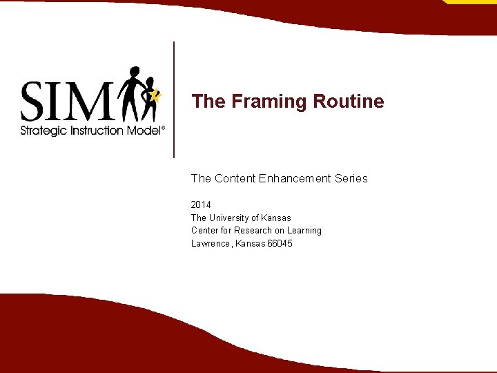 The Framing Routine The Content Enhancement Series 2014 The University of Kansas Center for