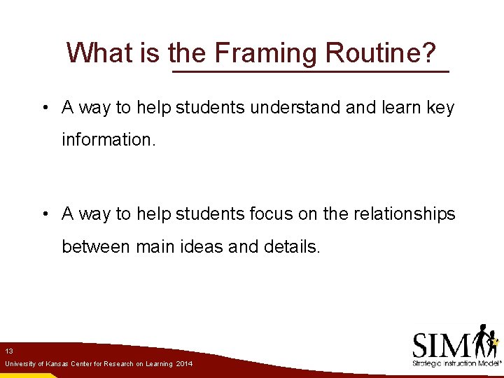 What is the Framing Routine? • A way to help students understand learn key