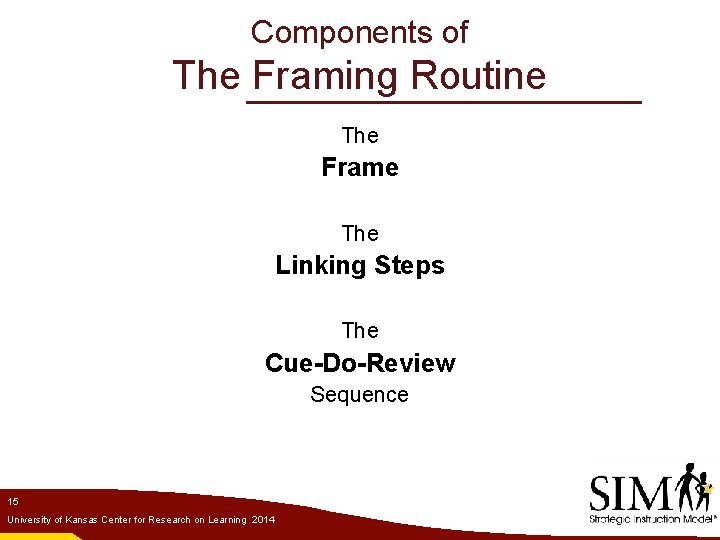 Components of The Framing Routine The Frame The Linking Steps The Cue-Do-Review Sequence 15