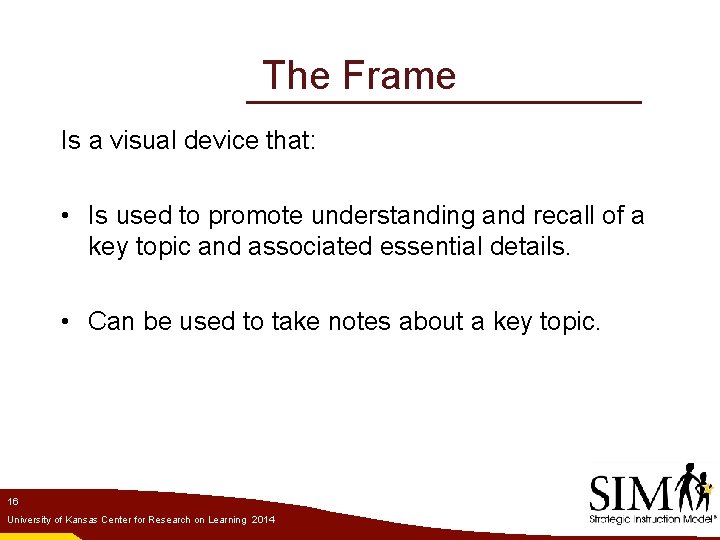 The Frame Is a visual device that: • Is used to promote understanding and