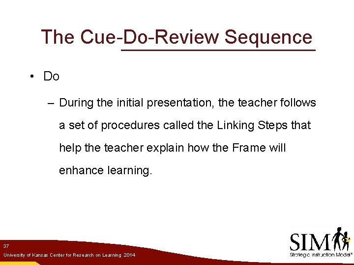 The Cue-Do-Review Sequence • Do – During the initial presentation, the teacher follows a