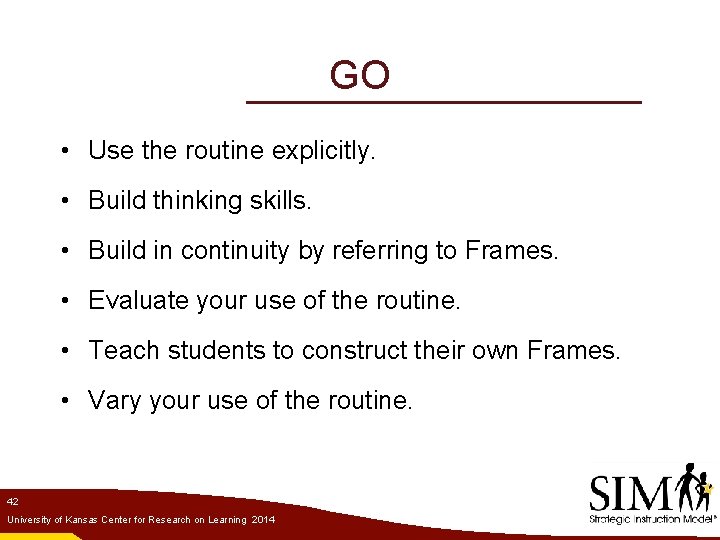 GO • Use the routine explicitly. • Build thinking skills. • Build in continuity