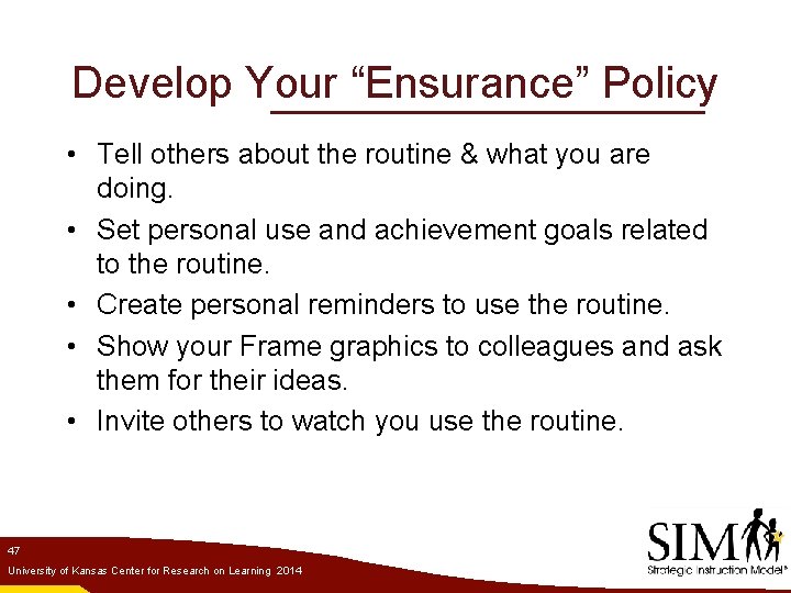 Develop Your “Ensurance” Policy • Tell others about the routine & what you are