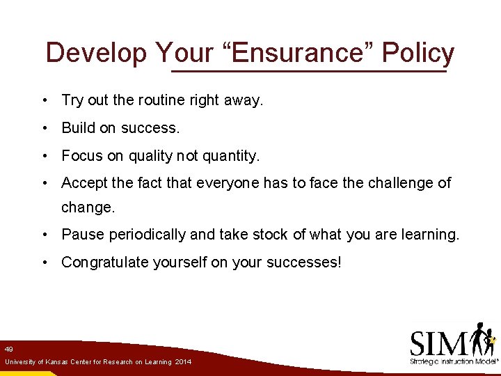 Develop Your “Ensurance” Policy • Try out the routine right away. • Build on