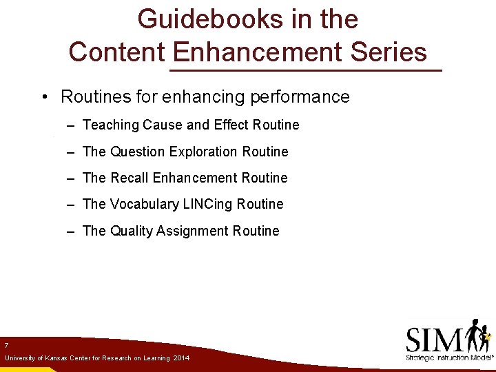 Guidebooks in the Content Enhancement Series • Routines for enhancing performance – Teaching Cause