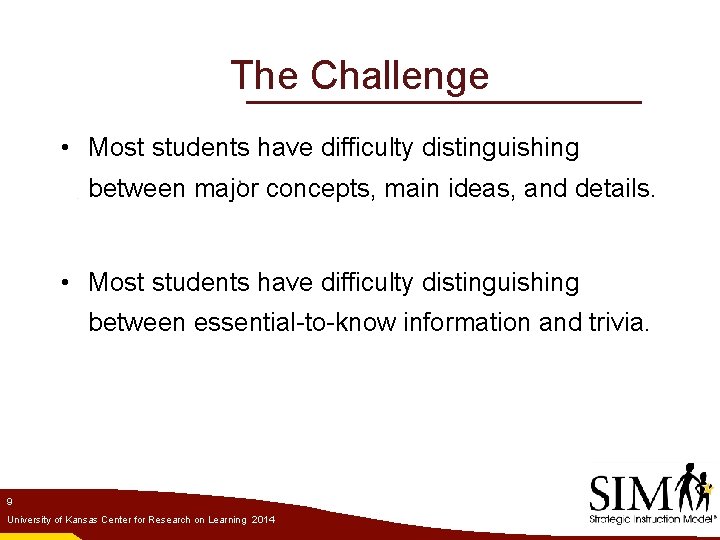 The Challenge • Most students have difficulty distinguishing between major concepts, main ideas, and