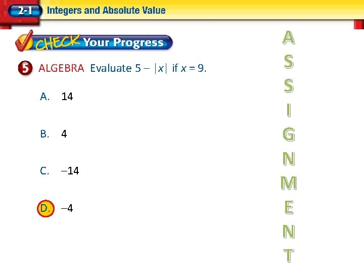 ALGEBRA Evaluate 5 – |x| if x = 9. A. 14 B. 4 C.