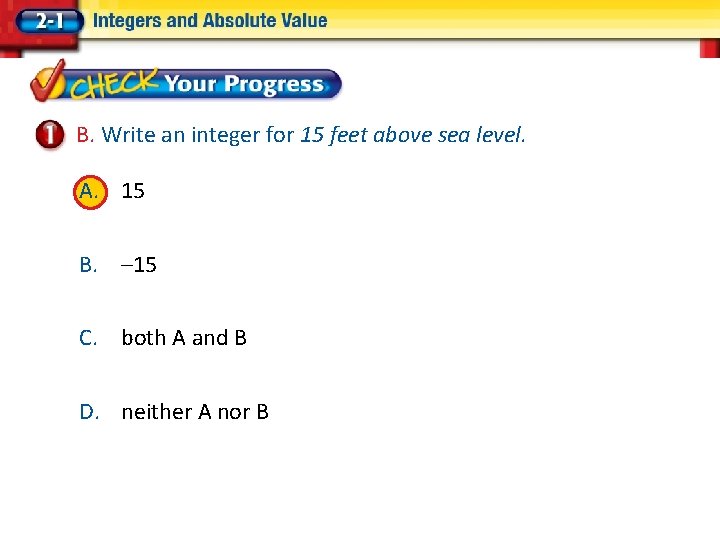 B. Write an integer for 15 feet above sea level. A. 15 B. –