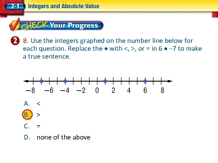 B. Use the integers graphed on the number line below for each question. Replace