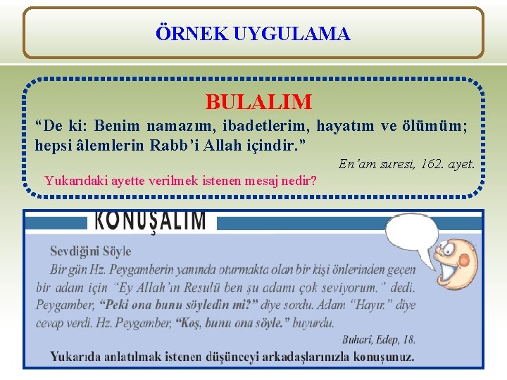 ÖRNEK UYGULAMA BULALIM “De ki: Benim namazım, ibadetlerim, hayatım ve ölümüm; hepsi âlemlerin Rabb’i