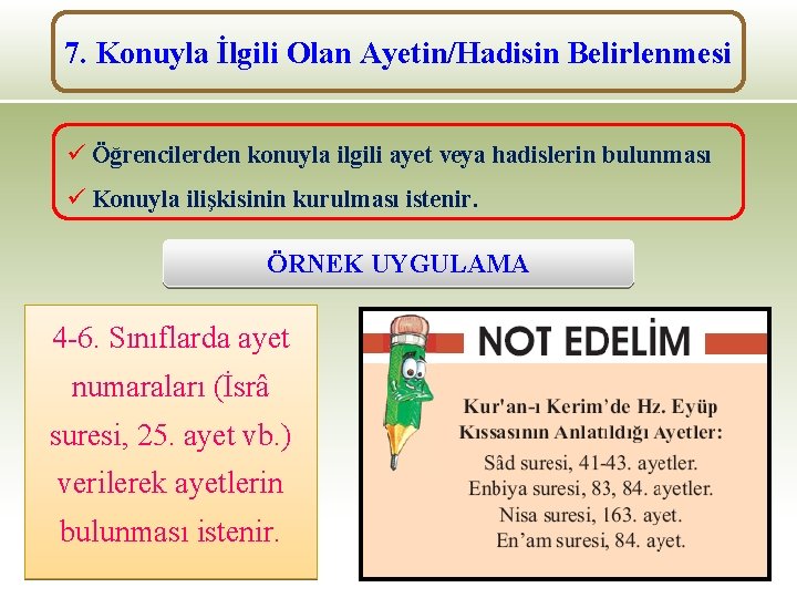 7. Konuyla İlgili Olan Ayetin/Hadisin Belirlenmesi ü Öğrencilerden konuyla ilgili ayet veya hadislerin bulunması