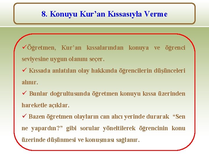 8. Konuyu Kur’an Kıssasıyla Verme üÖğretmen, Kur’an kıssalarından konuya ve öğrenci seviyesine uygun olanını