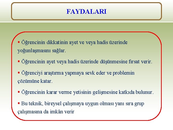 FAYDALARI § Öğrencinin dikkatinin ayet ve veya hadis üzerinde yoğunlaşmasını sağlar. § Öğrencinin ayet