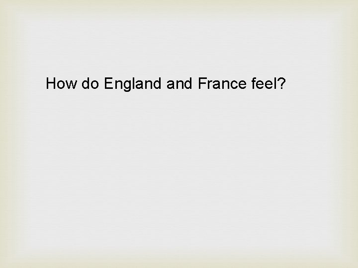 How do England France feel? 