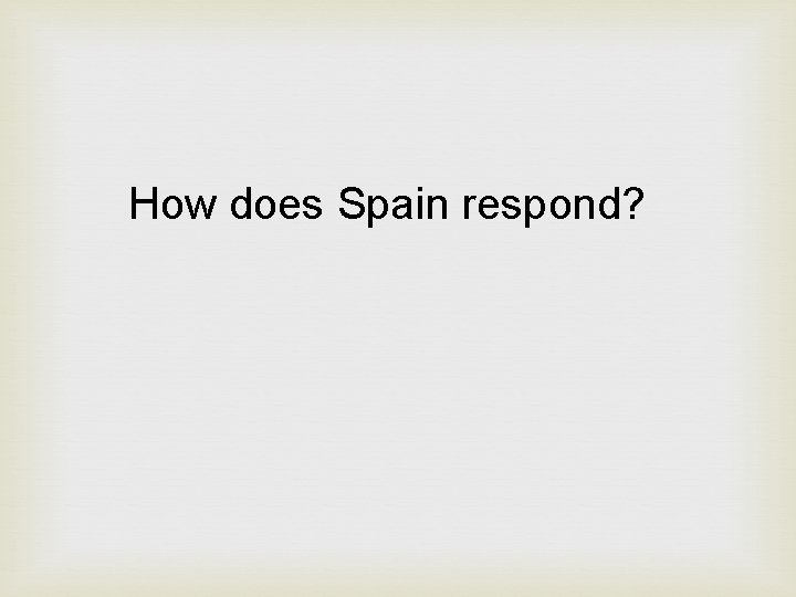 How does Spain respond? 