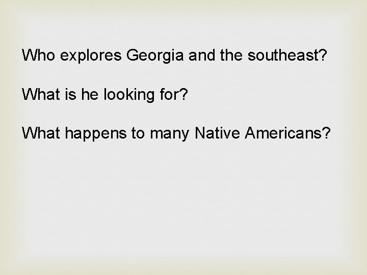 Who explores Georgia and the southeast? What is he looking for? What happens to