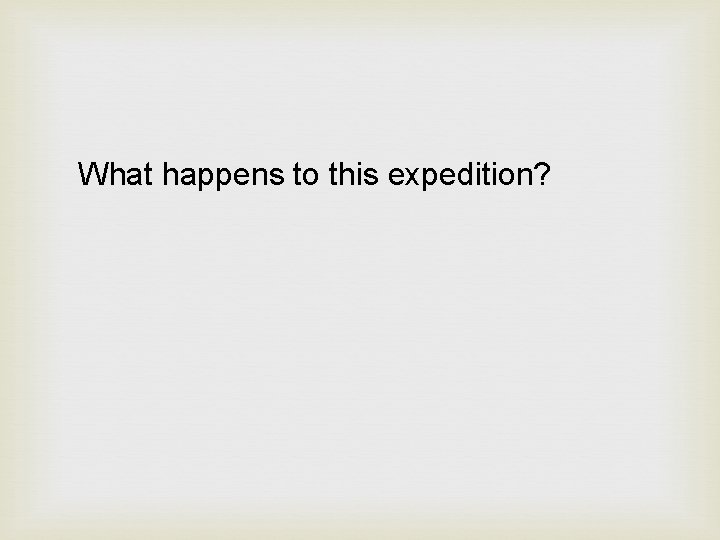 What happens to this expedition? 