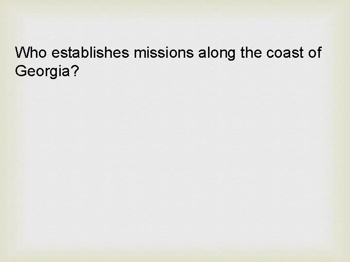 Who establishes missions along the coast of Georgia? 