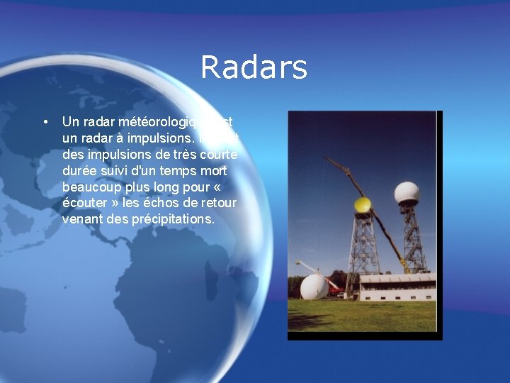Radars • Un radar météorologique est un radar à impulsions. Il émet des impulsions