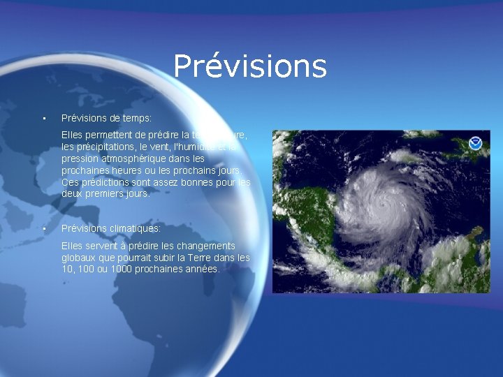 Prévisions • Prévisions de temps: Elles permettent de prédire la température, les précipitations, le
