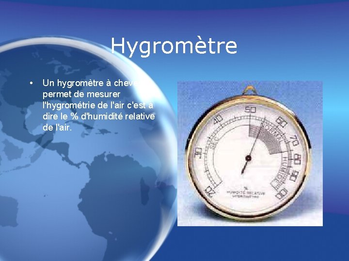 Hygromètre • Un hygromètre à cheveu permet de mesurer l'hygrométrie de l'air c'est à