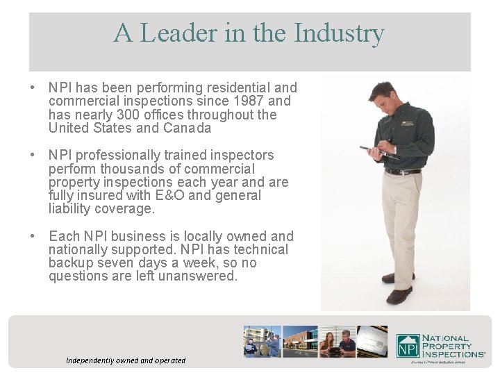 A Leader in the Industry • NPI has been performing residential and commercial inspections