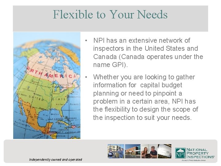 Flexible to Your Needs • NPI has an extensive network of inspectors in the