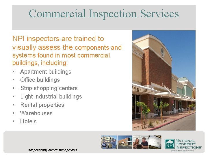 Commercial Inspection Services NPI inspectors are trained to visually assess the components and systems