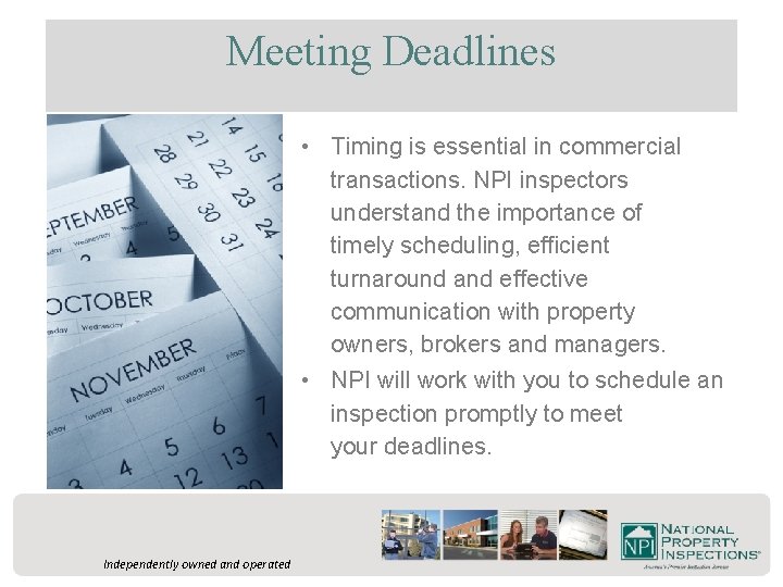 Meeting Deadlines • Timing is essential in commercial transactions. NPI inspectors understand the importance