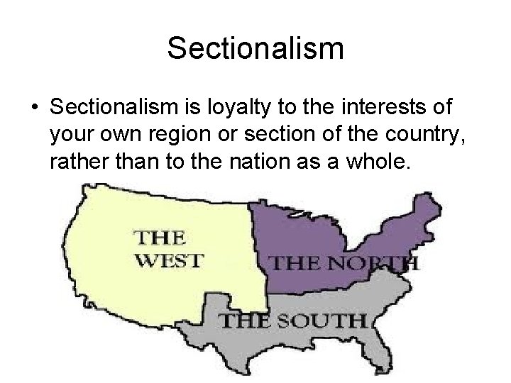 Sectionalism • Sectionalism is loyalty to the interests of your own region or section