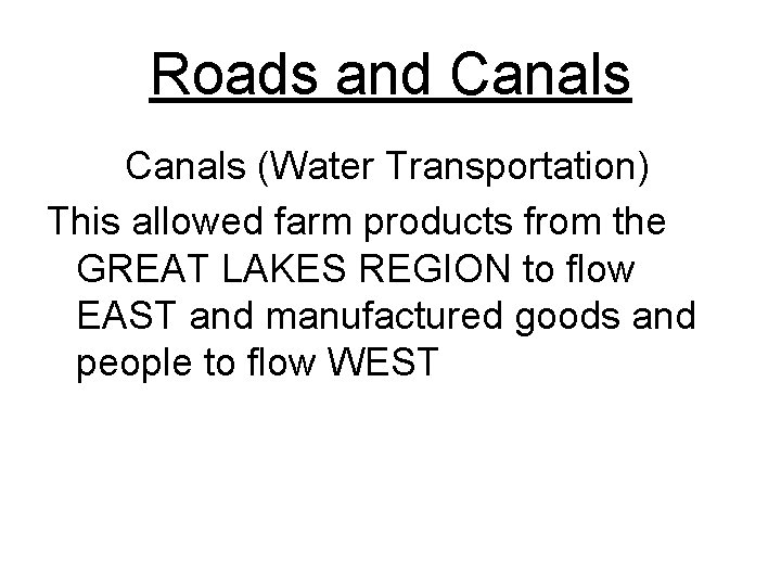 Roads and Canals (Water Transportation) This allowed farm products from the GREAT LAKES REGION