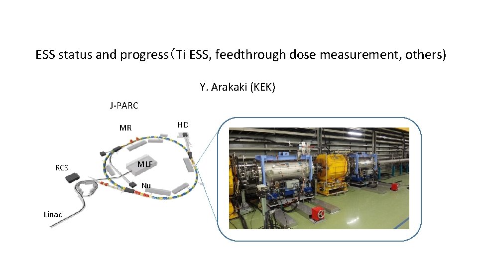 ESS status and progress（Ti ESS, feedthrough dose measurement, others) Y. Arakaki (KEK) J-PARC HD