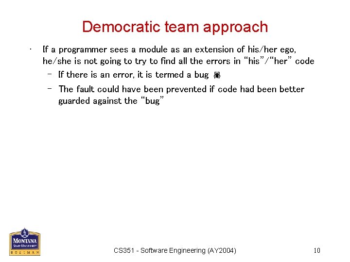 Democratic team approach • If a programmer sees a module as an extension of