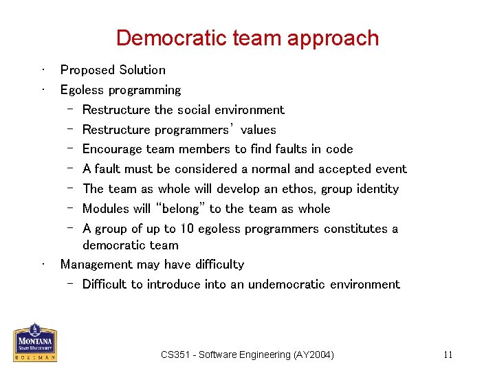 Democratic team approach • • • Proposed Solution Egoless programming – Restructure the social