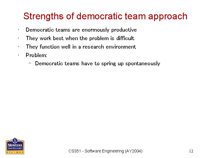 Strengths of democratic team approach • • Democratic teams are enormously productive They work