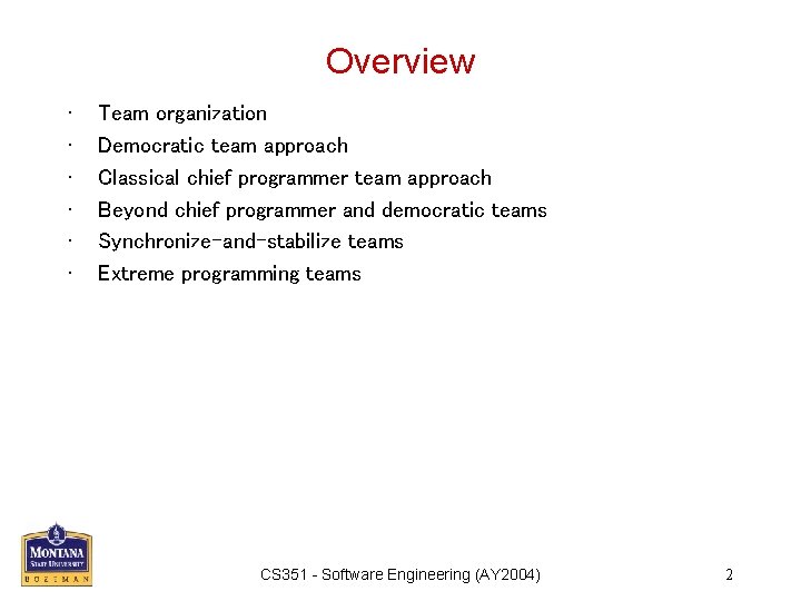 Overview • • • Team organization Democratic team approach Classical chief programmer team approach